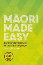 Maori Made Easy For everyday learners of the Maori language
