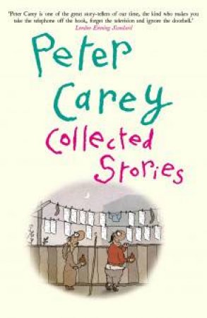 Collected Stories by Peter Carey