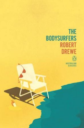 Penguin Australian Classics: The Bodysurfers by Robert Drewe