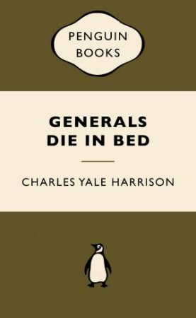 War Popular Penguins: Generals Die in Bed by Charles Yale Harrison