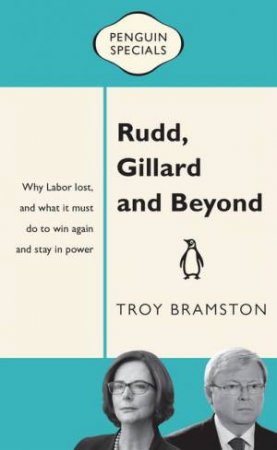 Penguin Special: Rudd, Gillard and Beyond by Troy Bramston