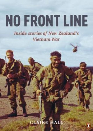 No Front Line: Inside Stories of New Zealand's Vietnam War by Claire Hall