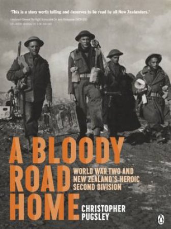 A Bloody Road Home: World War Two And New Zealand's Heroic Second Division by Christopher Pugsley