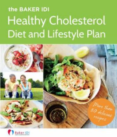 Baker IDI Healthy Cholesterol Diet and Lifestyle Plan by Various