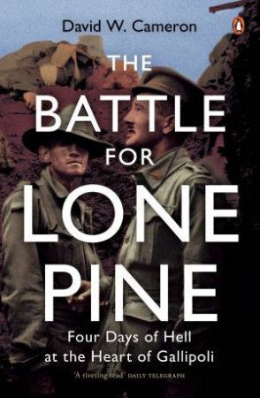 The Battle for Lone Pine by David W. Cameron