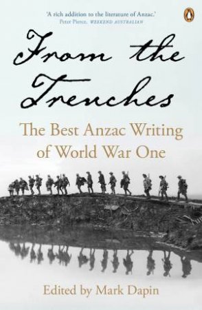 From the Trenches: the best ANZAC writing of World War One by Mark Dapin