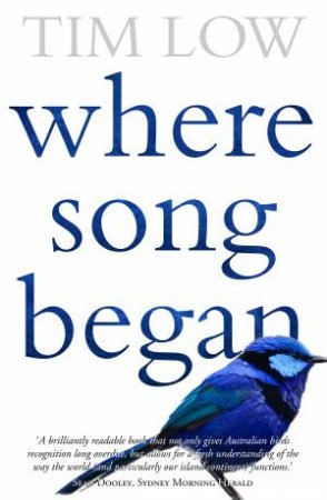 Where Song Began: Australia's Birds And How They Changed The World by Tim Low