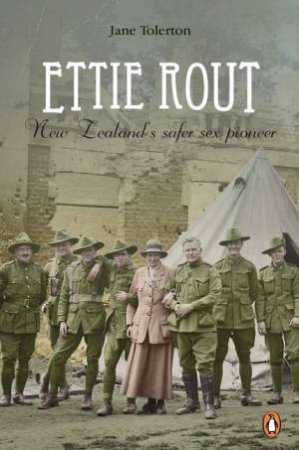 Ettie Rout: New Zealand's Safer Sex Pioneer by Jane Tolerton