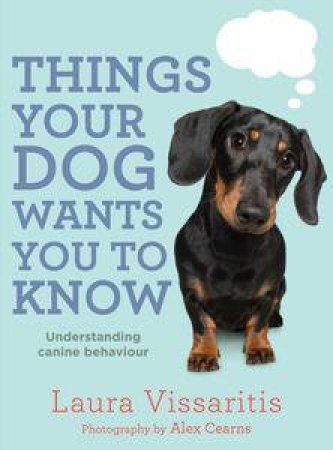 Things Your Dog Wants You to Know by Laura Vissaritis