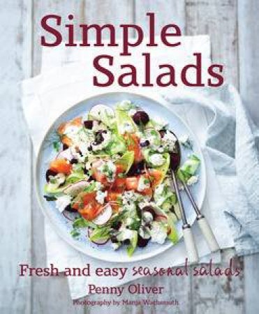 Simple Salads: Fresh and Easy Seasonal Salads by Penny Oliver