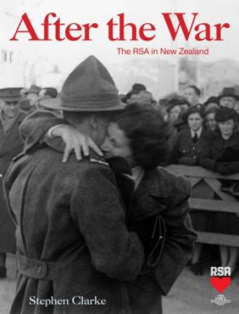 After The War: The RSA In New Zealand by Stephen Clarke