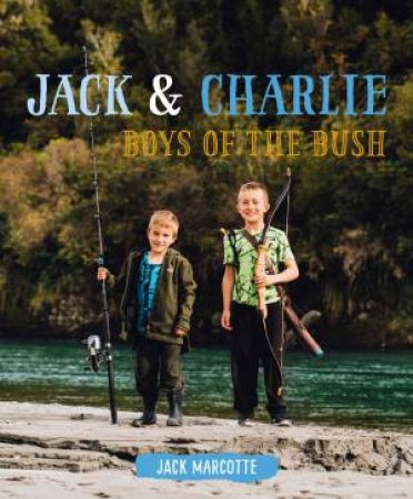 Jack and Charlie: Boys of the Bush by Jack Marcotte
