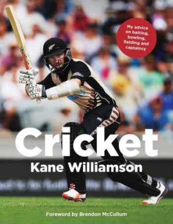 Cricket: My Advice On Batting, Bowling, Fielding And Captaincy by Kane Williamson