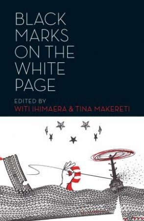 Black Marks On The White Page by Witi Ihimaera & Tina Makereti