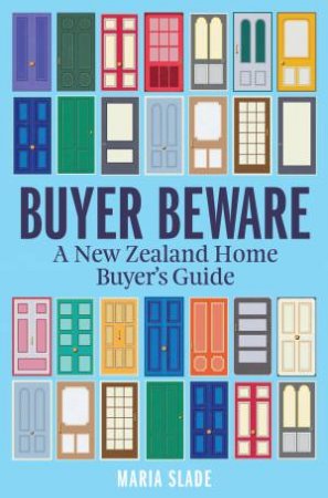 Buyer Beware: A New Zealand Home Buyer's Guide by Maria Slade