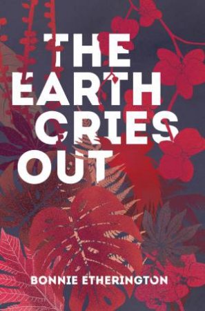 The Earth Cries Out by Bonnie Etherington