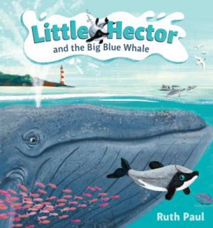 Little Hector And The Big Blue Whale by Ruth Paul
