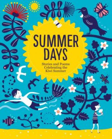 Summer Days: Stories And Poems Celebrating The Kiwi Summer by Various