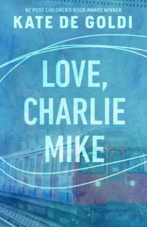 Love, Charlie Mike by Kate De Goldi