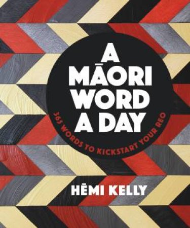 A Maori Word A Day by Hemi Kelly