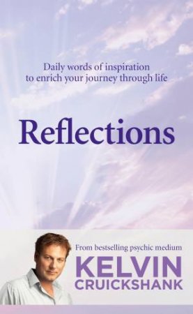 Reflections: Daily Words Of Inspiration To Enrich Your Journey Through Life by Kelvin Cruickshank
