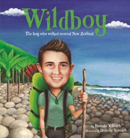 Wildboy: The Boy Who Walked Around New Zealand by Brando Yelavich