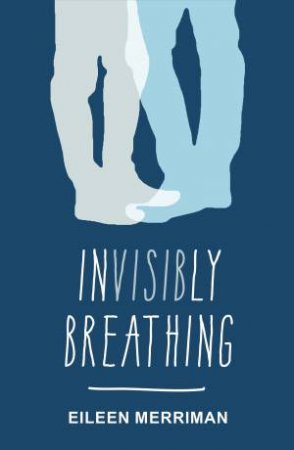 Invisibly Breathing by Eileen Merriman