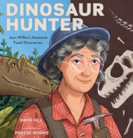 Dinosaur Hunter by David Hill, Phoebe Morris