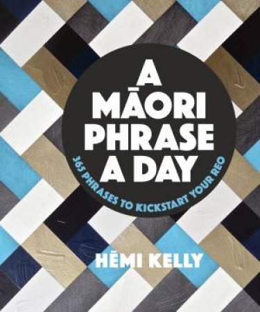 A Maori Phrase A Day by Hemi Kelly