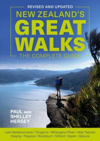 New Zealand's Great Walks: The Complete Guide by Paul Hersey & Shelley Hersey