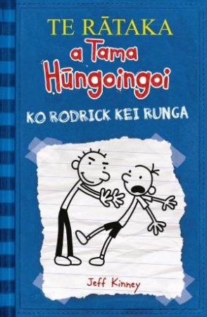 Ko Rodrick Kei Runga (Diary Of A Wimpy Kid: Maori Edition) by Jeff Kinney & Heni Jacob