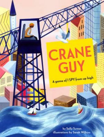 Crane Guy by Sally Sutton & Sarah Wilkins