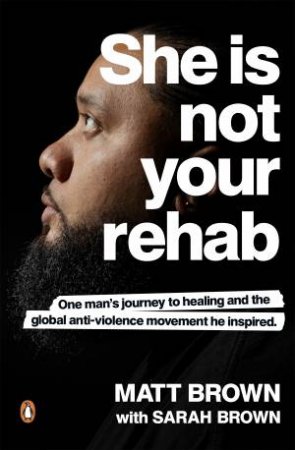 She Is Not Your Rehab by Matt Brown