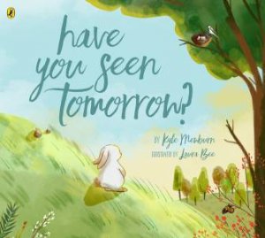 Have You Seen Tomorrow? by Kyle Mewburn & Laura Bee