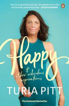 Happy (And Other Ridiculous Aspirations) by Turia Pitt