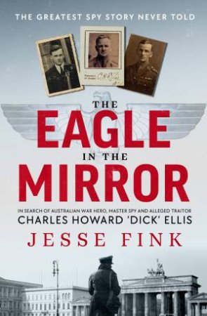 The Eagle In The Mirror by Jesse Fink