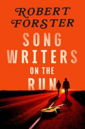Songwriters on the Run by Robert Forster