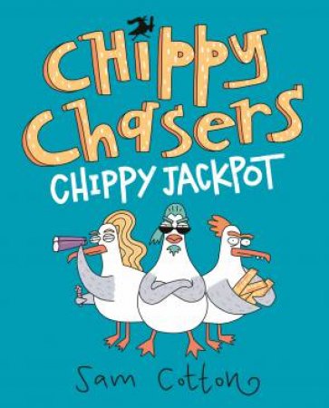 Chippy Chasers: Chippy Jackpot by Sam Cotton