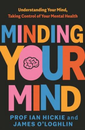 Minding Your Mind by James O'Loghlin & Ian Hickie