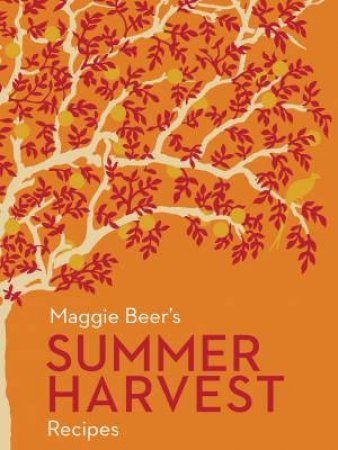 Maggie Beer's Summer Harvest Recipes by Maggie Beer