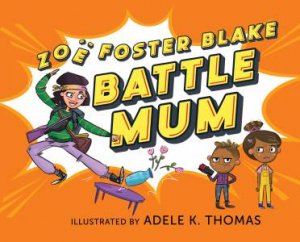 Battle Mum by Zoe Foster Blake & Adele K. Thomas