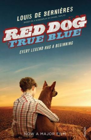 Red Dog: True Blue by Louis de Bernieres