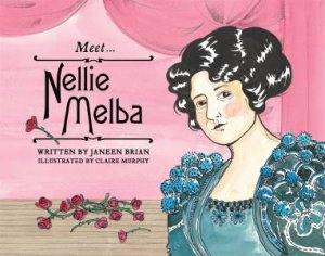 Meet... Nellie Melba by Janeen Brian & Claire Murphy