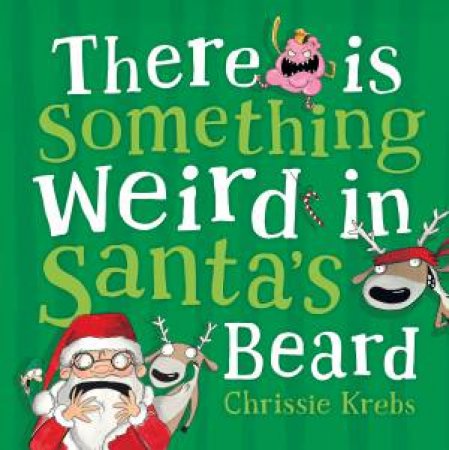 There Is Something Weird In Santa's Beard by Chrissie Krebs