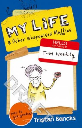 My Life And Other Weaponised Muffins by Tristan Bancks