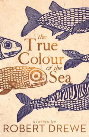 The True Colour Of The Sea by Robert Drewe