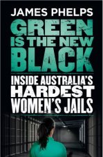 Green Is The New Black Inside Australias Hardest Womens Jails