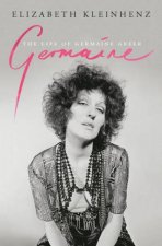 Germaine The Life Of Germaine Greer
