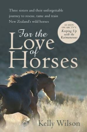 For The Love Of Horses by Kelly Wilson