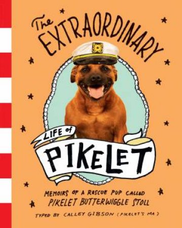 The Extraordinary Life Of Pikelet by Calley Gibson